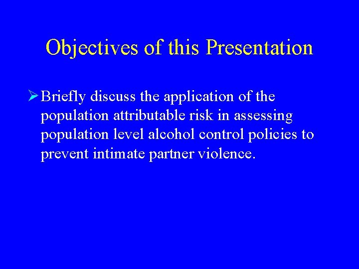 Objectives of this Presentation Ø Briefly discuss the application of the population attributable risk