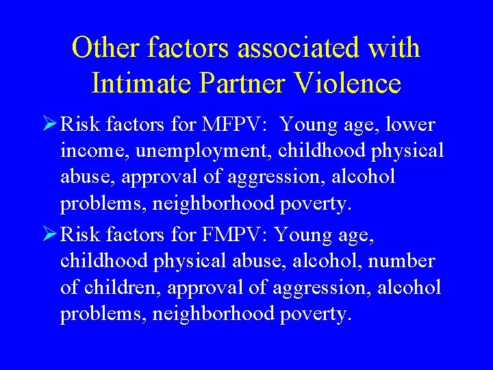 Other factors associated with Intimate Partner Violence Ø Risk factors for MFPV: Young age,