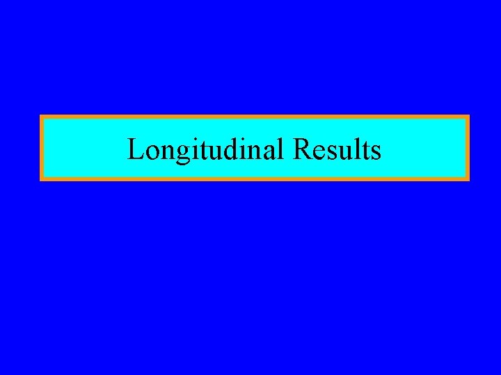 Longitudinal Results 