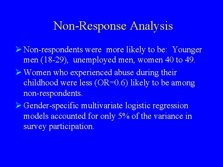 Non-Response Analysis Ø Non-respondents were more likely to be: Younger men (18 -29), unemployed