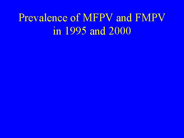Prevalence of MFPV and FMPV in 1995 and 2000 