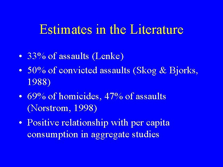 Estimates in the Literature • 33% of assaults (Lenke) • 50% of convicted assaults