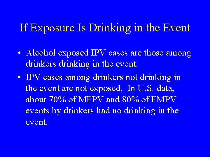 If Exposure Is Drinking in the Event • Alcohol exposed IPV cases are those