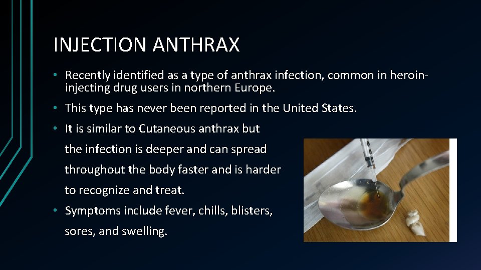 INJECTION ANTHRAX • Recently identified as a type of anthrax infection, common in heroininjecting