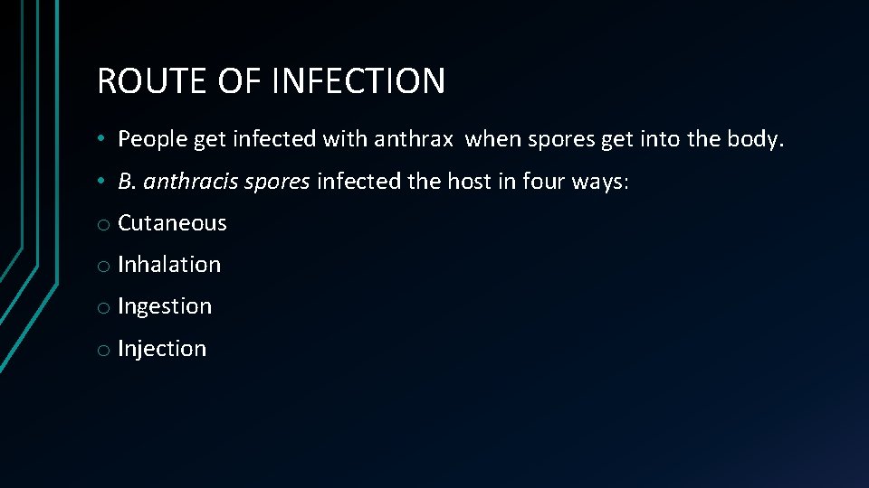 ROUTE OF INFECTION • People get infected with anthrax when spores get into the