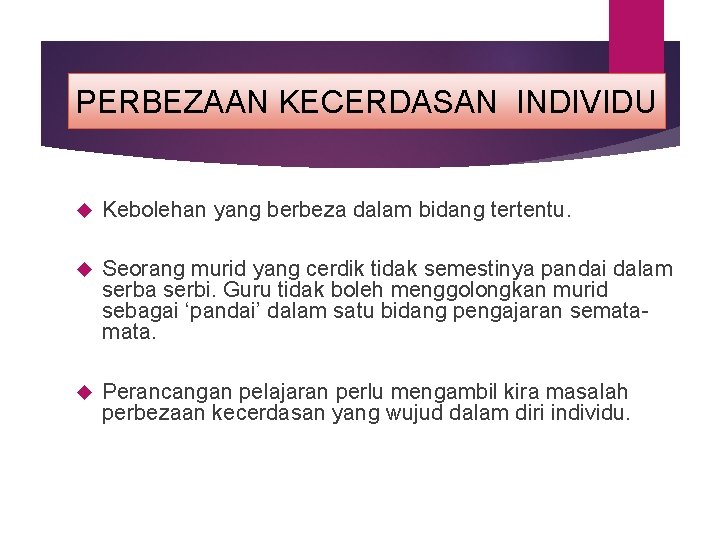 PERBEZAAN KECERDASAN INDIVIDU Kebolehan yang berbeza dalam bidang tertentu. Seorang murid yang cerdik tidak