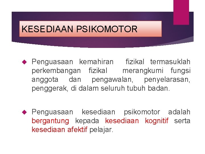 KESEDIAAN PSIKOMOTOR Penguasaan kemahiran fizikal termasuklah perkembangan fizikal merangkumi fungsi anggota dan pengawalan, penyelarasan,