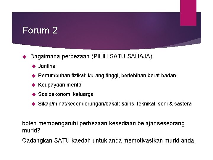 Forum 2 Bagaimana perbezaan (PILIH SATU SAHAJA) Jantina Pertumbuhan fizikal: kurang tinggi, berlebihan berat