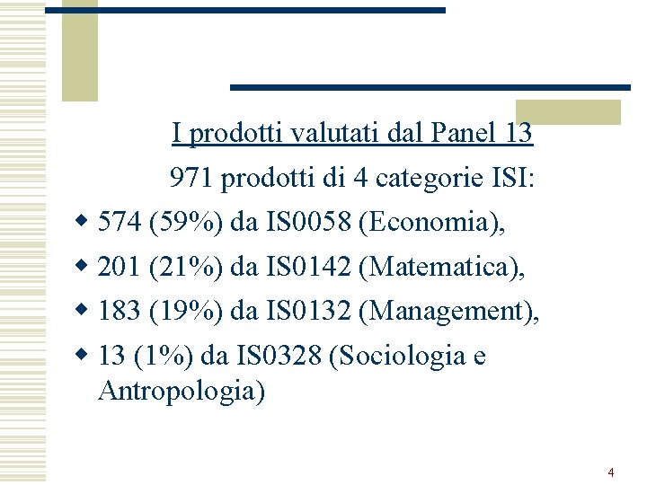 I prodotti valutati dal Panel 13 971 prodotti di 4 categorie ISI: w 574