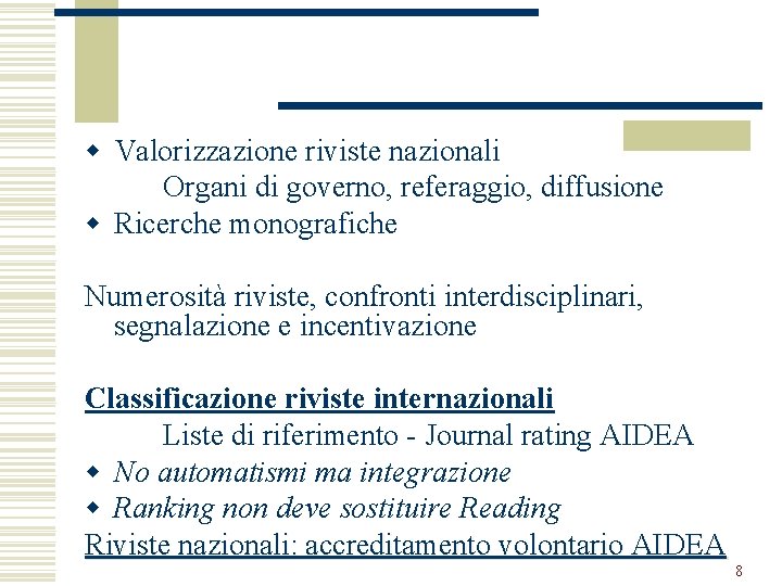 w Valorizzazione riviste nazionali Organi di governo, referaggio, diffusione w Ricerche monografiche Numerosità riviste,