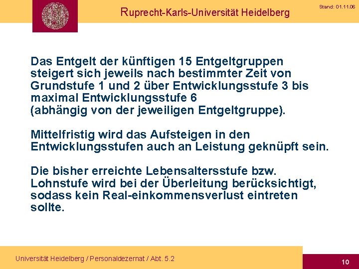 Ruprecht-Karls-Universität Heidelberg Stand: 01. 11. 06 Das Entgelt der künftigen 15 Entgeltgruppen steigert sich