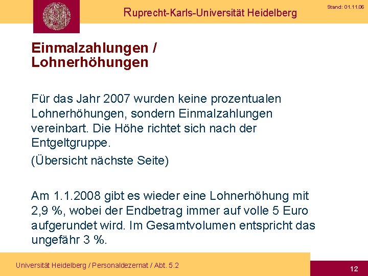 Ruprecht-Karls-Universität Heidelberg Stand: 01. 11. 06 Einmalzahlungen / Lohnerhöhungen Für das Jahr 2007 wurden