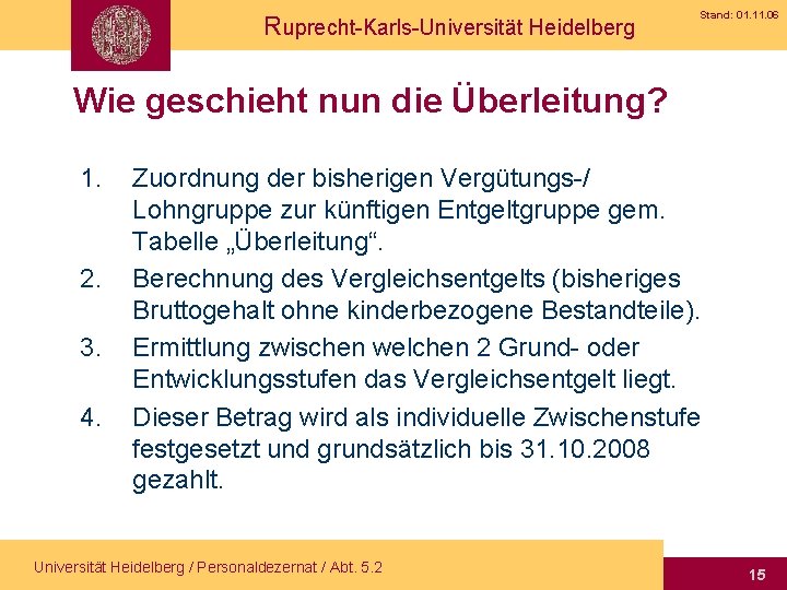 Ruprecht-Karls-Universität Heidelberg Stand: 01. 11. 06 Wie geschieht nun die Überleitung? 1. 2. 3.