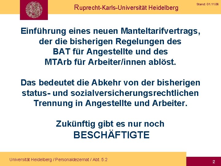 Ruprecht-Karls-Universität Heidelberg Stand: 01. 11. 06 Einführung eines neuen Manteltarifvertrags, der die bisherigen Regelungen