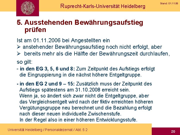 Ruprecht-Karls-Universität Heidelberg Stand: 01. 11. 06 5. Ausstehenden Bewährungsaufstieg prüfen Ist am 01. 11.