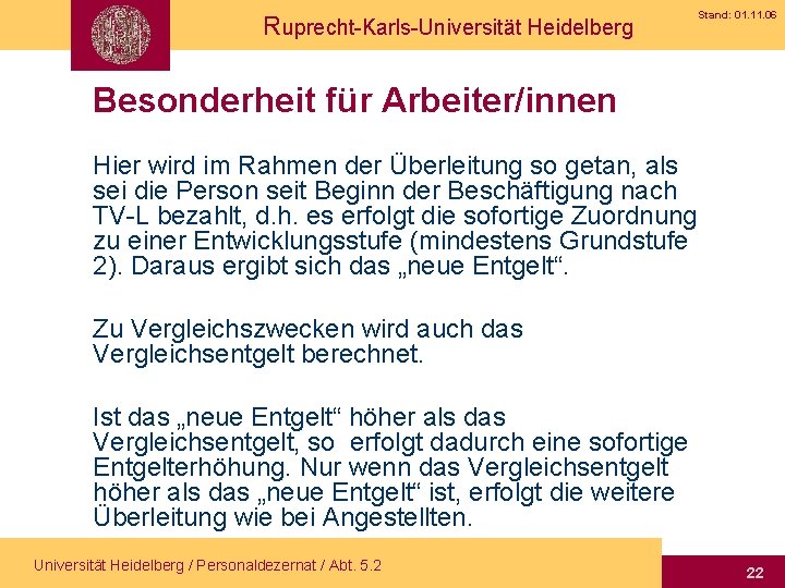 Ruprecht-Karls-Universität Heidelberg Stand: 01. 11. 06 Besonderheit für Arbeiter/innen Hier wird im Rahmen der