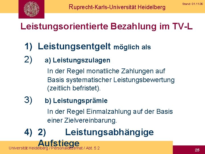 Ruprecht-Karls-Universität Heidelberg Stand: 01. 11. 06 Leistungsorientierte Bezahlung im TV-L 1) Leistungsentgelt möglich als