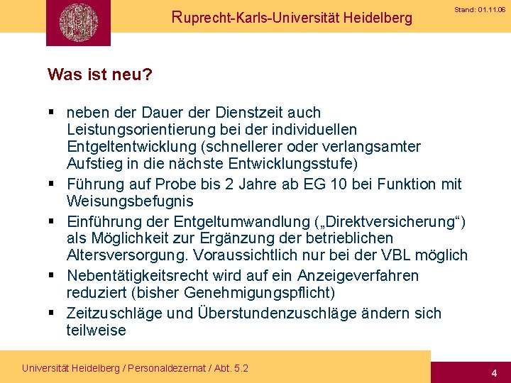 Ruprecht-Karls-Universität Heidelberg Stand: 01. 11. 06 Was ist neu? § neben der Dauer der