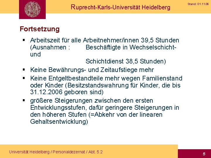 Ruprecht-Karls-Universität Heidelberg Stand: 01. 11. 06 Fortsetzung § Arbeitszeit für alle Arbeitnehmer/innen 39, 5