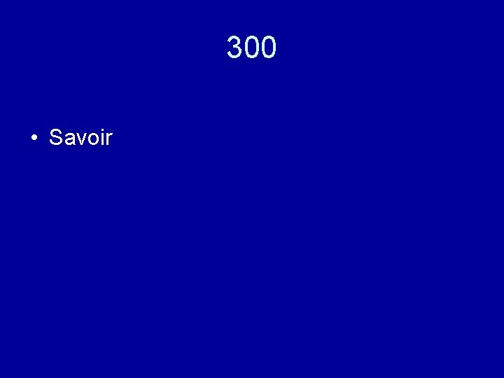 300 • Savoir 