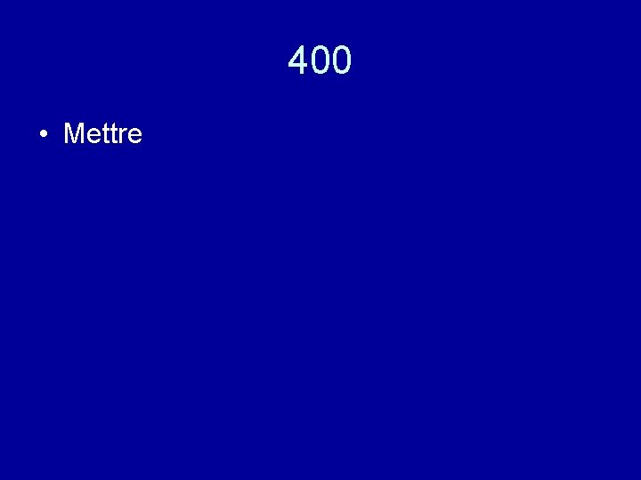 400 • Mettre 