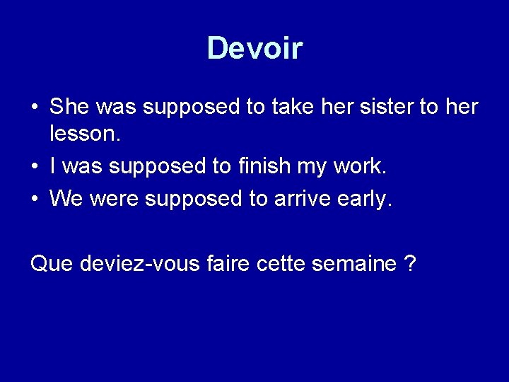 Devoir • She was supposed to take her sister to her lesson. • I