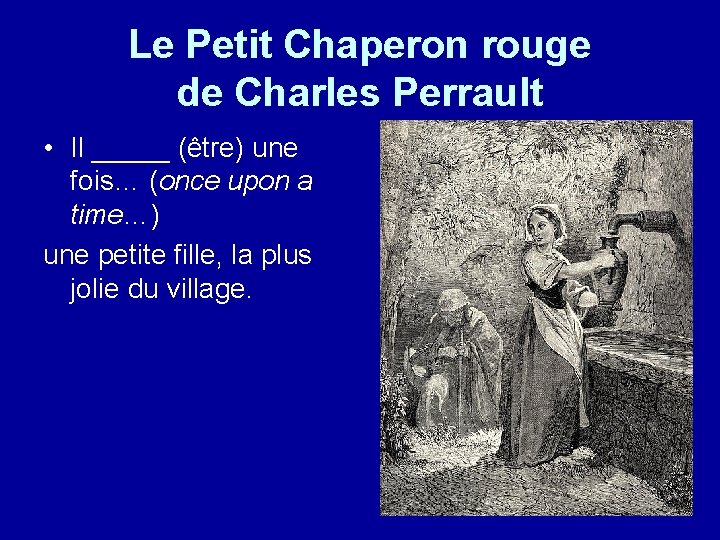 Le Petit Chaperon rouge de Charles Perrault • Il _____ (être) une fois… (once