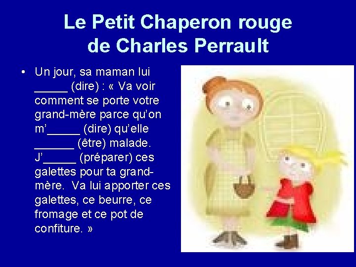Le Petit Chaperon rouge de Charles Perrault • Un jour, sa maman lui _____