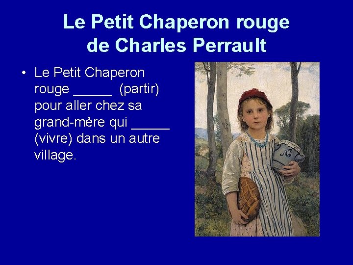 Le Petit Chaperon rouge de Charles Perrault • Le Petit Chaperon rouge _____ (partir)