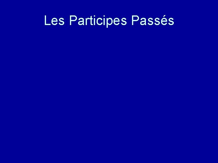 Les Participes Passés 