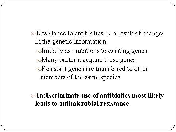  Resistance to antibiotics- is a result of changes in the genetic information Initially