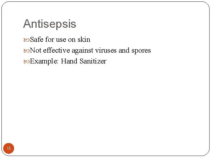 Antisepsis Safe for use on skin Not effective against viruses and spores Example: Hand