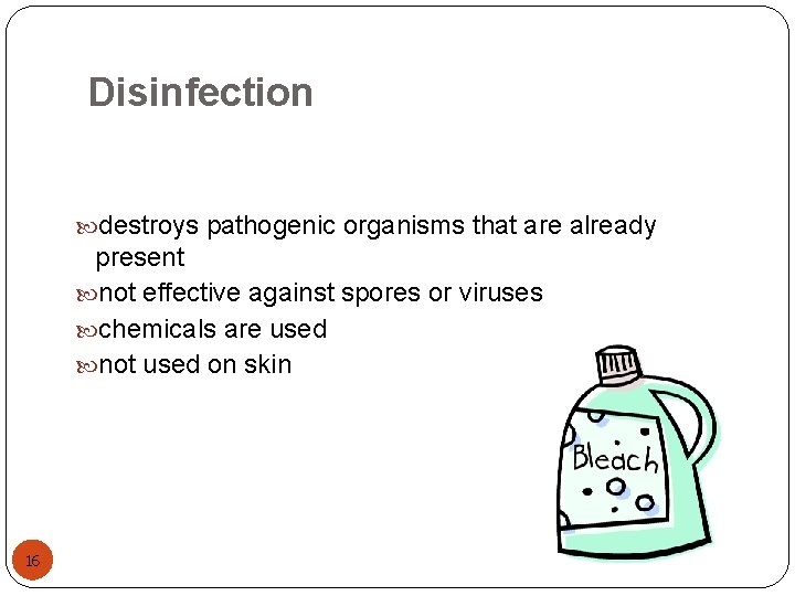 Disinfection destroys pathogenic organisms that are already present not effective against spores or viruses
