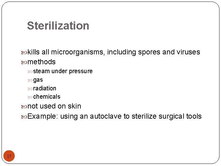 Sterilization kills all microorganisms, including spores and viruses methods steam under pressure gas radiation