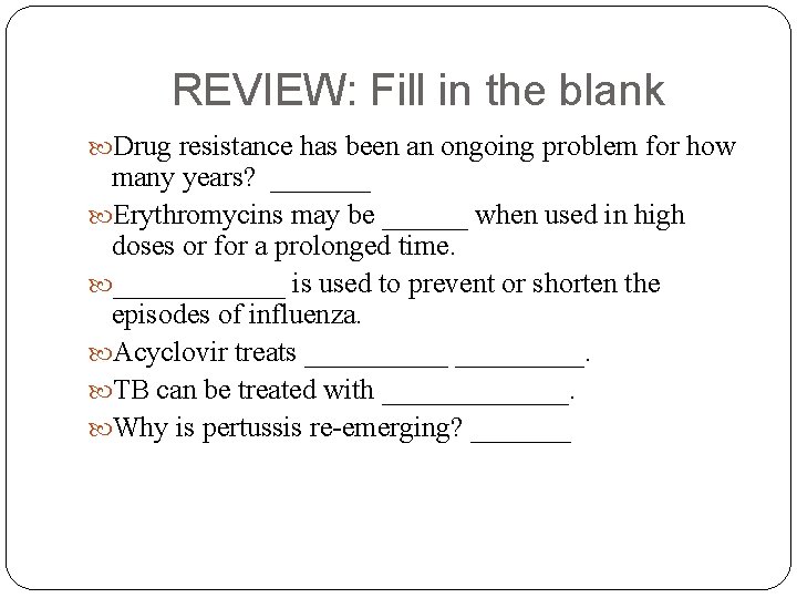 REVIEW: Fill in the blank Drug resistance has been an ongoing problem for how