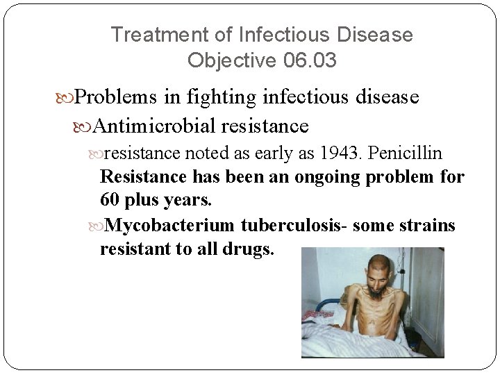 Treatment of Infectious Disease Objective 06. 03 Problems in fighting infectious disease Antimicrobial resistance