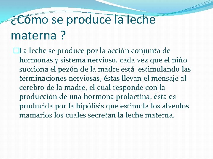 ¿Cómo se produce la leche materna ? �La leche se produce por la acción