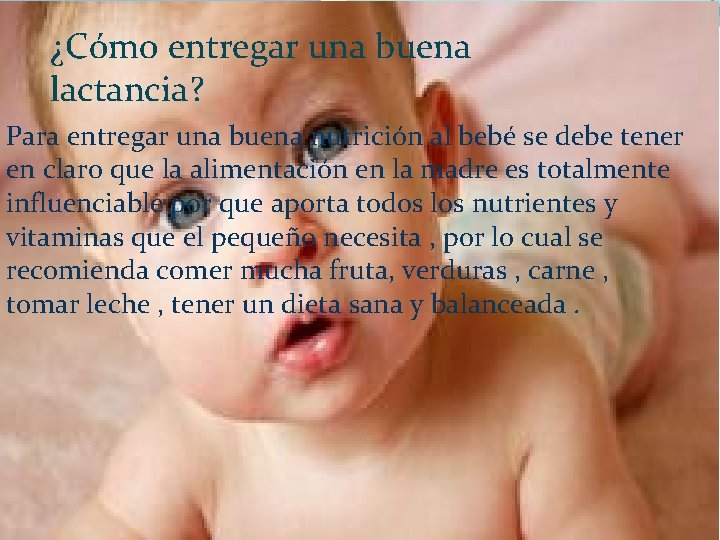 ¿Cómo entregar una buena lactancia? Para entregar una buena nutrición al bebé se debe