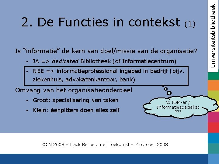 (1) Is “informatie” de kern van doel/missie van de organisatie? § JA => dedicated