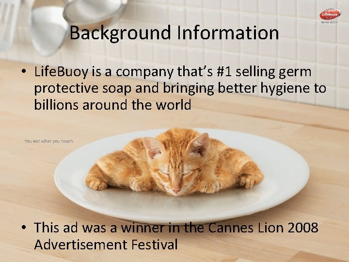 Background Information • Life. Buoy is a company that’s #1 selling germ protective soap