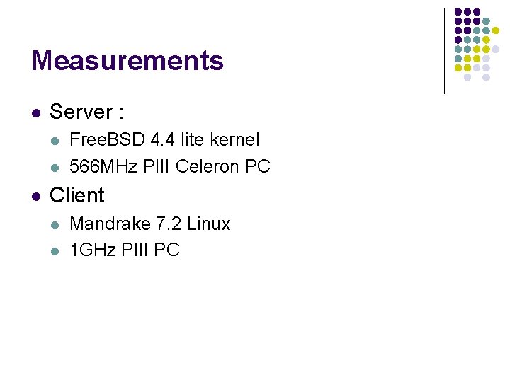 Measurements l Server : l l l Free. BSD 4. 4 lite kernel 566