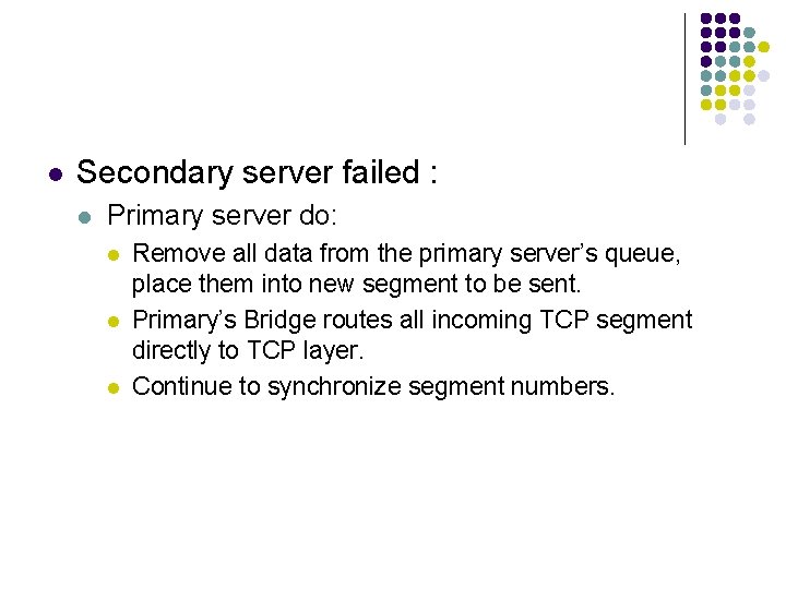 l Secondary server failed : l Primary server do: l l l Remove all