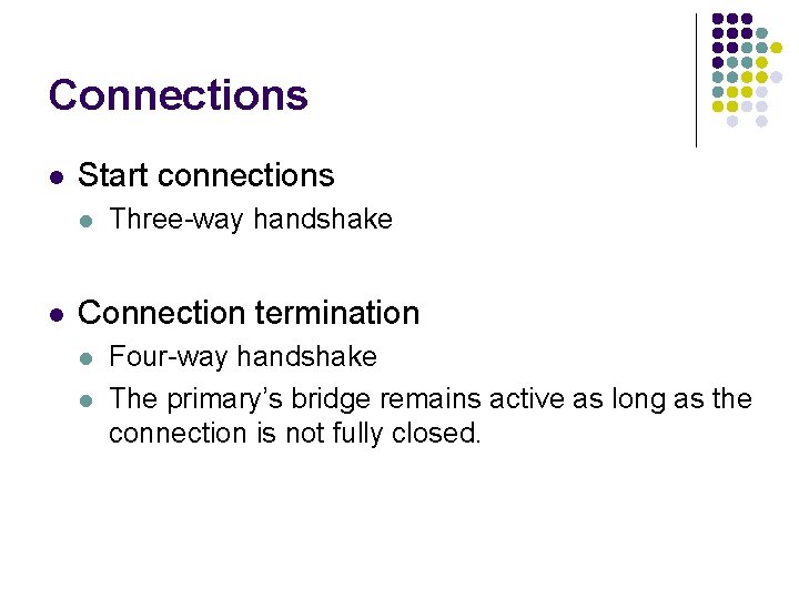 Connections l Start connections l l Three-way handshake Connection termination l l Four-way handshake