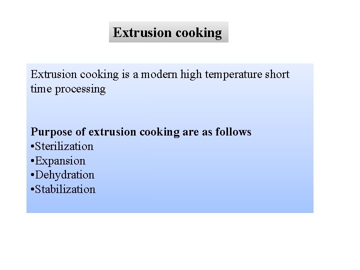 Extrusion cooking is a modern high temperature short time processing Purpose of extrusion cooking