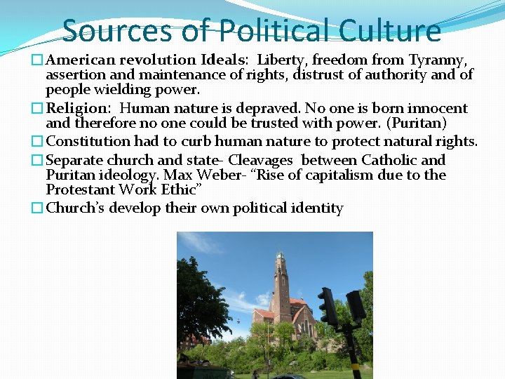 Sources of Political Culture �American revolution Ideals: Liberty, freedom from Tyranny, assertion and maintenance