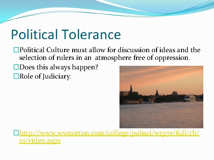 Political Tolerance �Political Culture must allow for discussion of ideas and the selection of