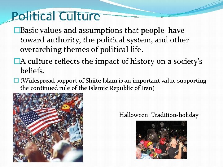 Political Culture �Basic values and assumptions that people have toward authority, the political system,