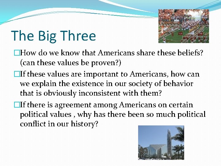 The Big Three �How do we know that Americans share these beliefs? (can these