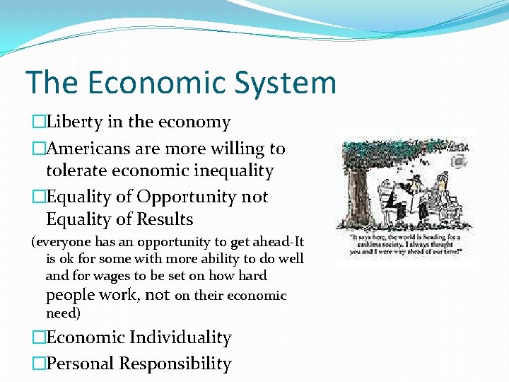 The Economic System �Liberty in the economy �Americans are more willing to tolerate economic