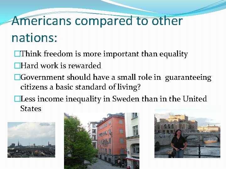Americans compared to other nations: �Think freedom is more important than equality �Hard work